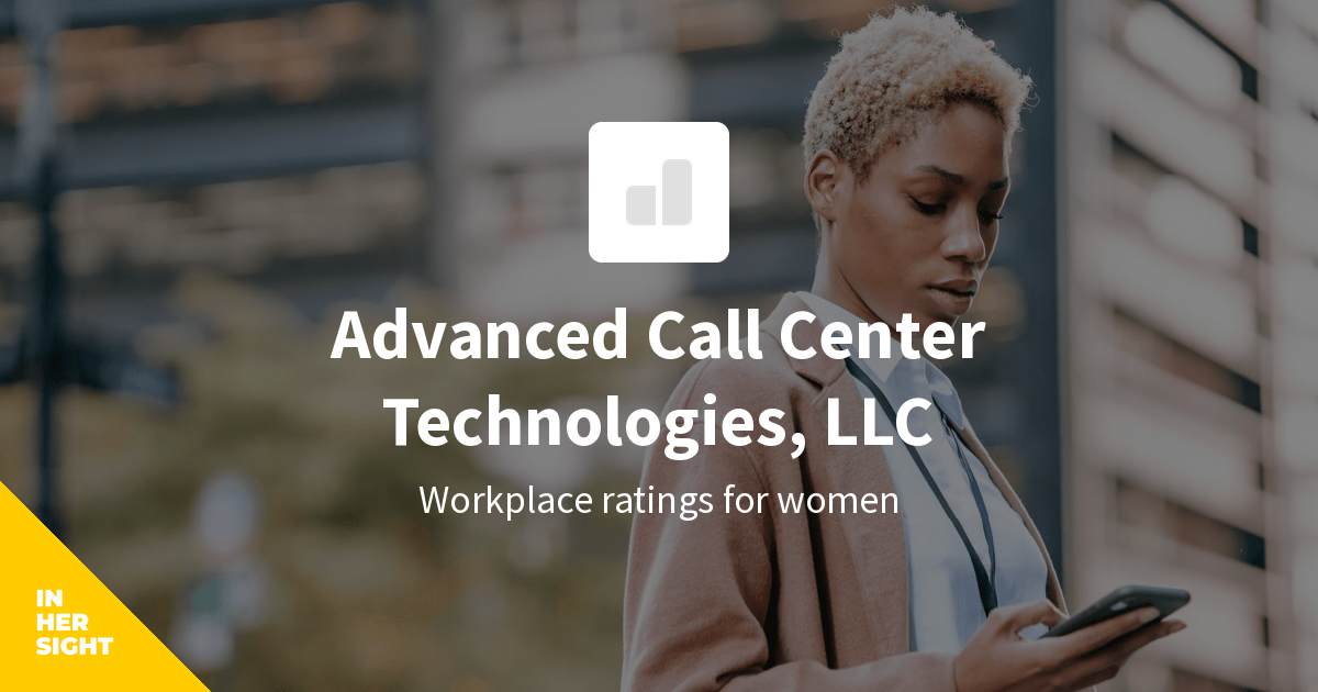 Advanced Call Center Technologies Llc Reviews From Women Inhersight 2057