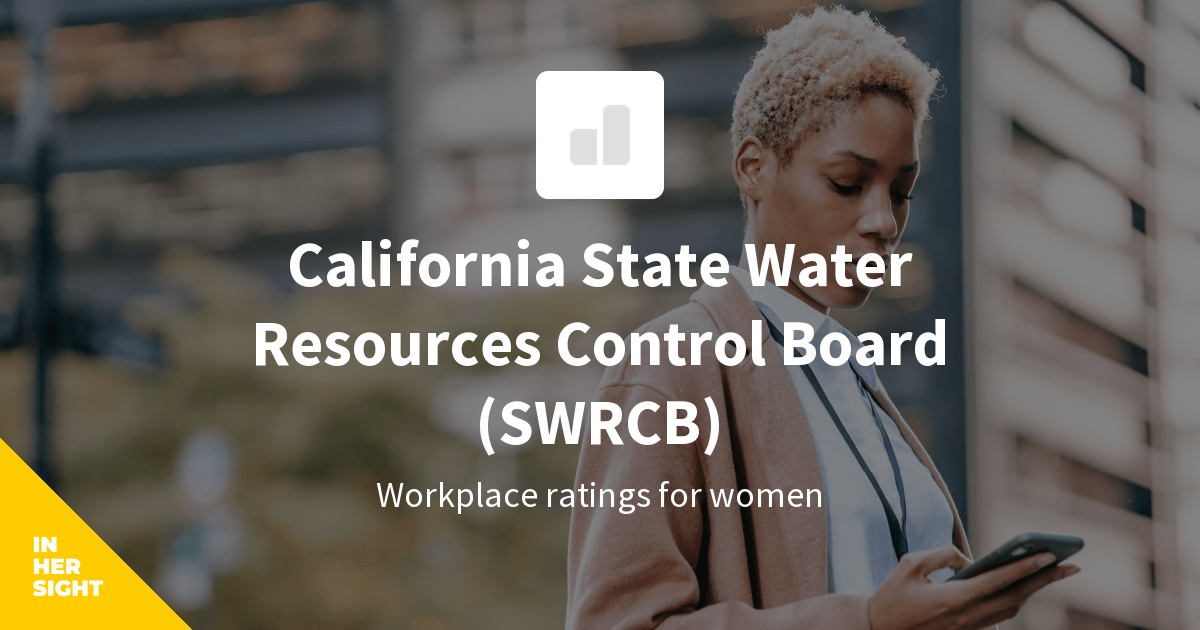 California State Water Resources Control Board (SWRCB) Careers | InHerSight