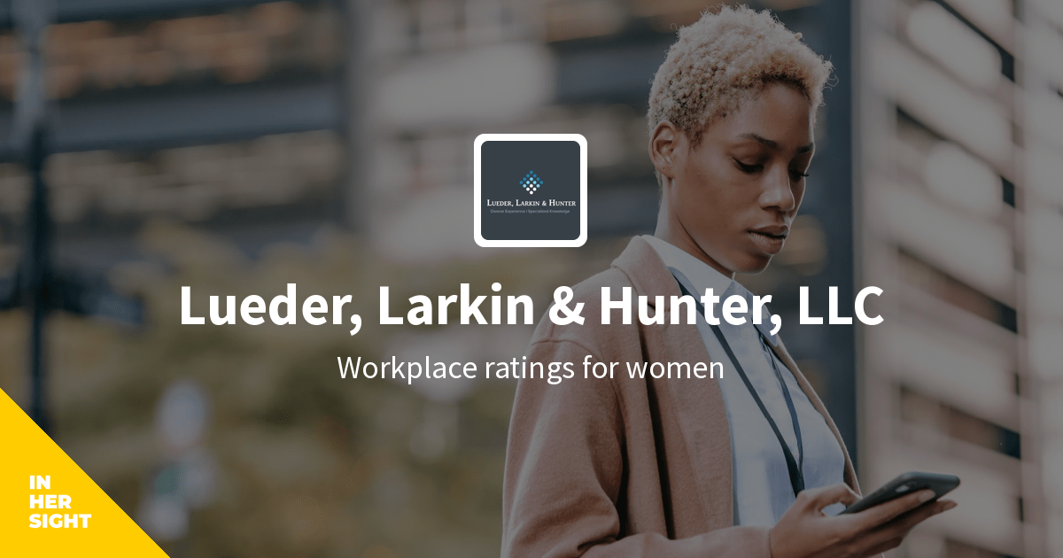 Lueder, Larkin & Hunter, LLC Careers InHerSight