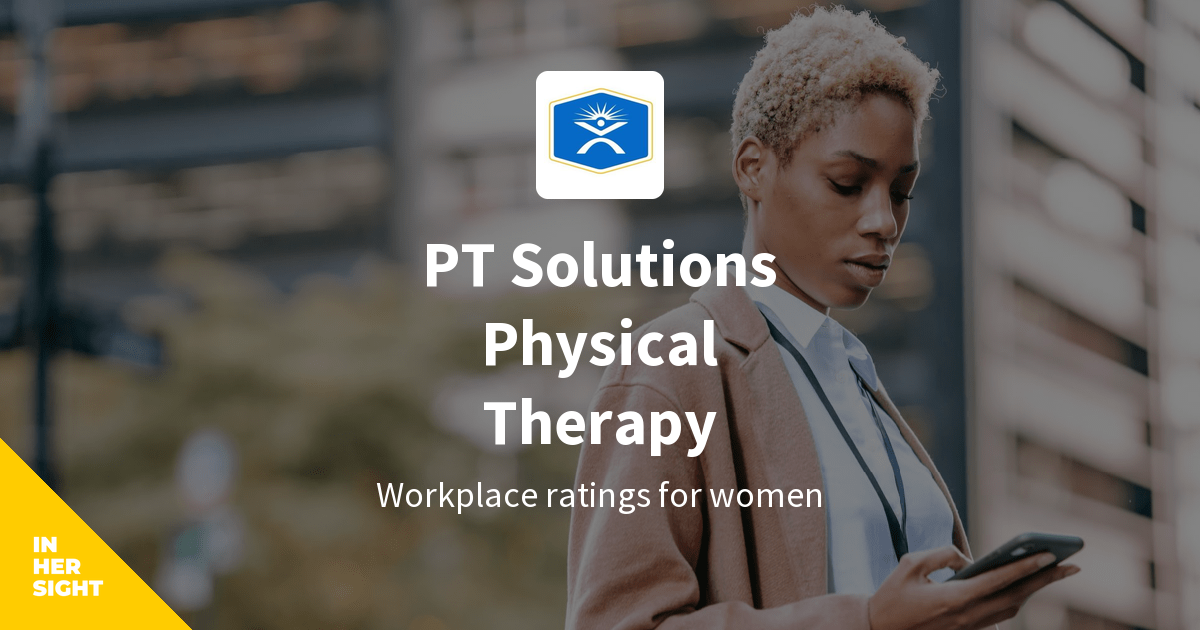 PT Solutions Physical Therapy Careers InHerSight